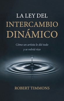 La ley del intercambio dinámico, Cómo un artista lo dió todo y se volvió rico