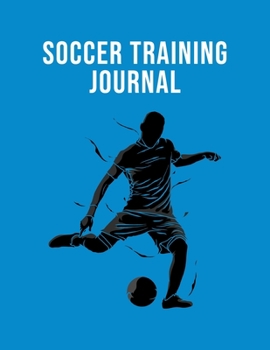 Soccer Training Journal: Organizer and Planner for Coaches Featuring Calendar, Roster, and Blank Field Pages