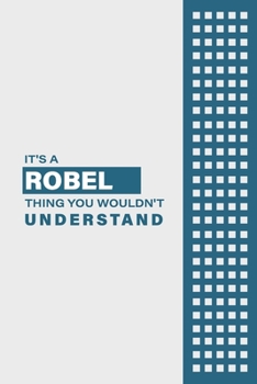 IT'S A ROBEL THING YOU WOULDN'T UNDERSTAND: Lined Notebook / Journal Gift, 6x9, Soft Cover, 120 Pages, Glossy Finish