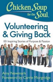 Paperback Chicken Soup for the Soul: Volunteering & Giving Back: 101 Inspiring Stories of Purpose and Passion Book