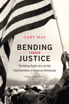 Paperback Bending Toward Justice: The Voting Rights Act and the Transformation of American Democracy Book