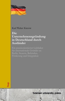 Paperback Die Unternehmensgründung in Deutschland durch Ausländer: Ein praxisorientierter Leitfaden für internationale Gründer zu Recht, Steuern, Behörden, Förd [German] Book