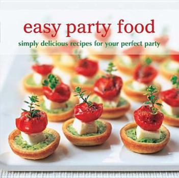 Hardcover Easy Party Food: Simply Delicious Recipes for Your Perfect Party Book