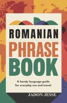 Romanian Phrase Book: A Handy Language Guide for Everyday Use and Travel