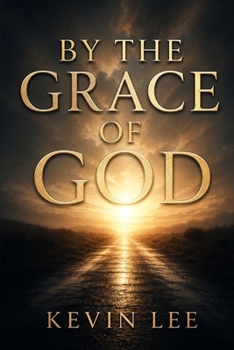 By the Grace of God: My Story: A Journey Through Struggle, Faith, and Redemption