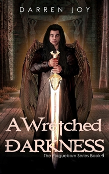 A Wretched Darkness: The Plagueborn Series Book 4