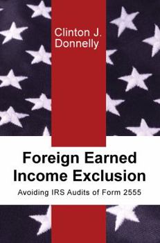 Paperback Foreign Earned Income Exclusion: Avoiding IRS Audits of Form 2555 Book