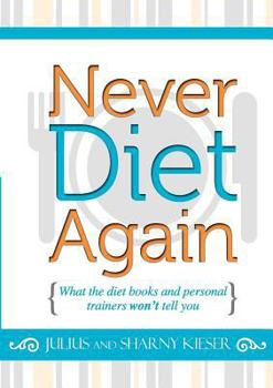 Paperback Never Diet Again: What the diet books and personal trainers won't tell you Book