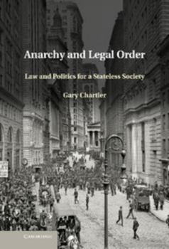 Hardcover Anarchy and Legal Order: Law and Politics for a Stateless Society Book