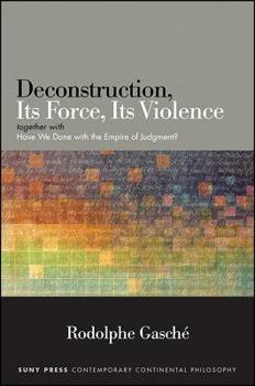 Hardcover Deconstruction, Its Force, Its Violence: Together with "have We Done with the Empire of Judgment?" Book