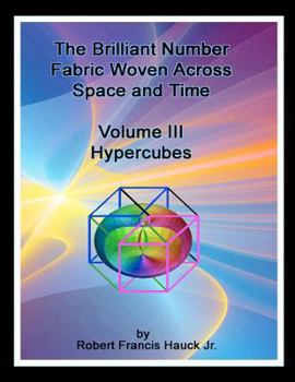 Paperback The Brilliant Number Fabric Woven Across Space And Time - Volume III Hypercubes Book