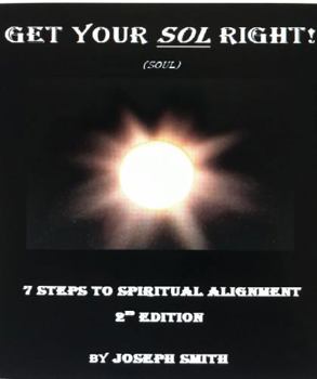 Get Your Sol Right!: 7 Steps To Spiritual Alignment