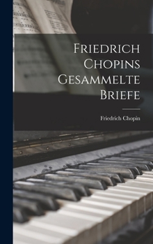 Hardcover Friedrich Chopins Gesammelte Briefe [German] Book