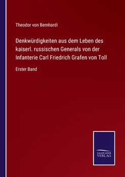 Paperback Denkwürdigkeiten aus dem Leben des kaiserl. russischen Generals von der Infanterie Carl Friedrich Grafen von Toll: Erster Band [German] Book