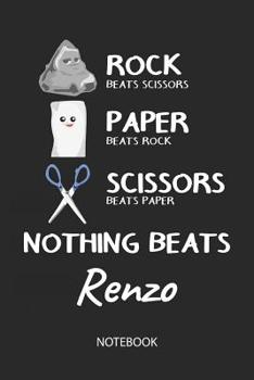 Nothing Beats Renzo - Notebook: Rock Paper Scissors Game Pun - Blank Ruled Kawaii Name Personalized & Customized Notebook Journal Boys & Men. Cute ... School Supplies, Birthday & Christmas Gift.