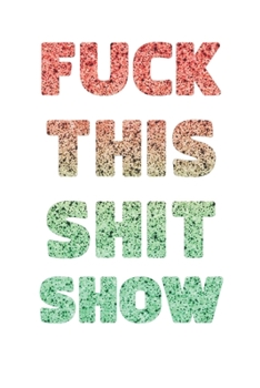 FUCK THIS SHIT SHOW: 2020 Daily Planner To Track Your Fuckery And Get Shit Done - Swear Words Included! - White Elephant Gag Gift Calendar