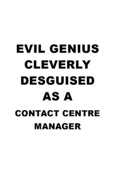 Paperback Evil Genius Cleverly Desguised As A Contact Centre Manager: New Contact Centre Manager Notebook, Contact Centre Managing/Organizer Journal Gift, Diary Book