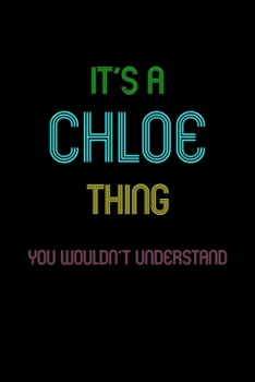 Paperback It's A Chloe Thing, You Wouldn't Understand: Personalized Notebook Journal With Name Blank Lined Customized Diary Logbook Gifts Book