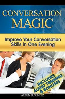 Paperback Conversation Magic: Improve Your Conversation Skills in One Evening (Includes Audio Training) Book