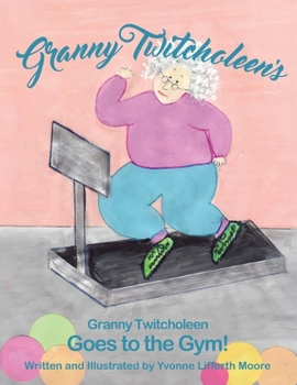 Paperback Granny Twitcholeen Goes to the Gym Book