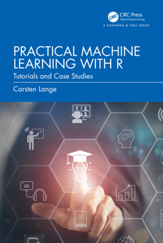 Hardcover Practical Machine Learning with R: Tutorials and Case Studies Book