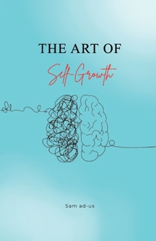 Paperback The Art of Self-Growth: A Self-Help Guide for Habits, Motivation, Discipline, and Consistency Book