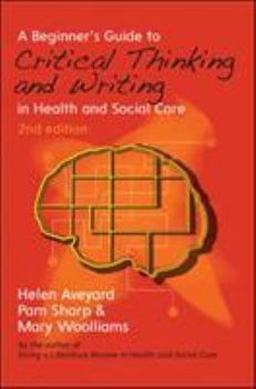 Paperback A Beginner's Guide to Critical Thinking and Writing in Health and Social Care Book