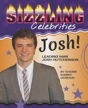 Josh!: Leading Man Josh Hutcherson - Book  of the Sizzling Celebrities