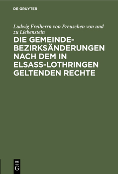 Hardcover Die Gemeindebezirksänderungen Nach Dem in Elsaß-Lothringen Geltenden Rechte [German] Book