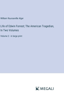 Hardcover Life of Edwin Forrest; The American Tragedian, In Two Volumes: Volume 2 - in large print Book