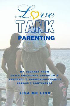 Love Tank Parenting: my journey from daily emotional chaos to a peaceful and harmonious family across five continents