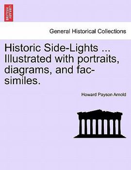 Paperback Historic Side-Lights ... Illustrated with Portraits, Diagrams, and Fac-Similes. Book