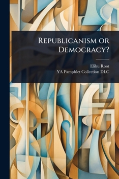 Republicanism or Democracy? (Classic Reprint)