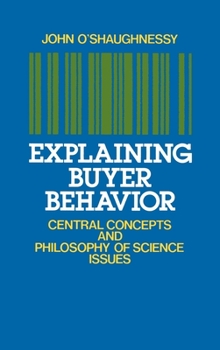 Hardcover Explaining Buyer Behavior: Central Concepts and Philosophy of Science Issues Book