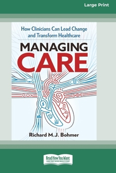 Paperback Managing Care: How Clinicians Can Lead Change and Transform Healthcare (Large Print 16 Pt Edition) [Large Print] Book
