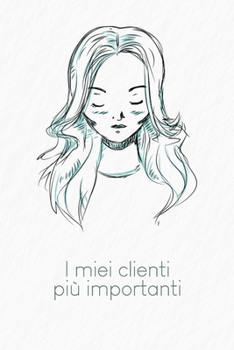 I miei clienti più importanti: Quaderno da completare per la registrazione delle conversazioni con i (nuovi) clienti | Design: Ritratto (Italian Edition)