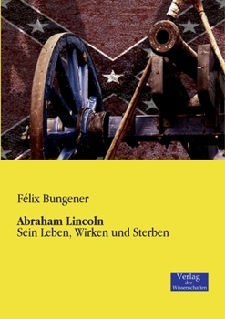 Paperback Abraham Lincoln: Sein Leben, Wirken und Sterben [German] Book