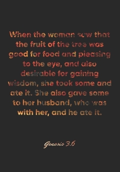 Genesis 3:6 Notebook: When the woman saw that the fruit of the tree was good for food and pleasing to the eye, and also desirable for gaining wisdom, ... husband, who: Genesis 3:6 Notebook Journal