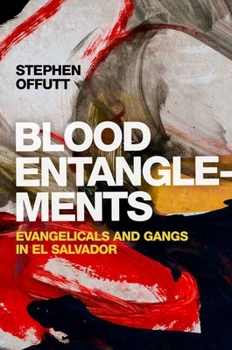 Paperback Blood Entanglements: Evangelicals and Gangs in El Salvador Book