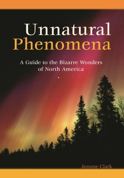 Hardcover Unnatural Phenomena: A Guide to the Bizarre Wonders of North America Book