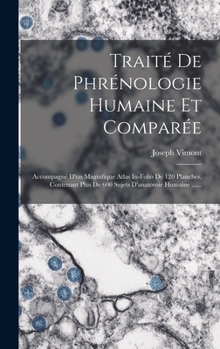 Hardcover Traité De Phrénologie Humaine Et Comparée: Accompagné D'un Magnifique Atlas In-folio De 120 Planches, Contenant Plus De 600 Sujets D'anatomie Humaine [French] Book