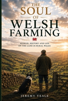 The Soul of Welsh Farming: Memoir, History and Life on the Land in Rural Wales