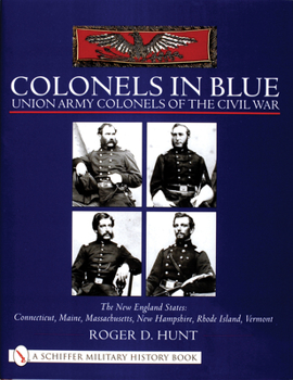 Hardcover Colonels in Blue - Union Army Colonels of the Civil War: The New England States: Connecticut, Maine, Massachusetts, New Hampshire, Rhode Island, Vermo Book