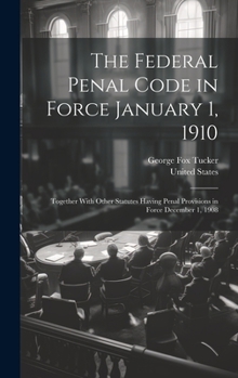 Hardcover The Federal Penal Code in Force January 1, 1910: Together With Other Statutes Having Penal Provisions in Force December 1, 1908 Book