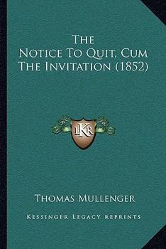 Paperback The Notice To Quit, Cum The Invitation (1852) Book