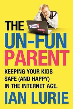 Paperback The UnFun Parent: Keeping your kids safe online Book