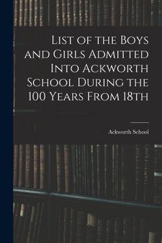 Paperback List of the Boys and Girls Admitted Into Ackworth School During the 100 Years From 18th Book