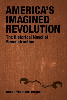 America's Imagined Revolution: The Historical Novel of Reconstruction (Southern Literary Studies)
