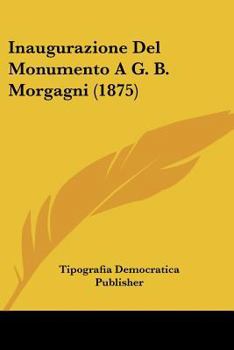 Paperback Inaugurazione Del Monumento A G. B. Morgagni (1875) [Italian] Book