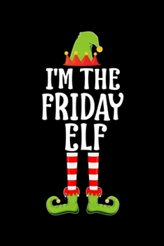 I'm the Friday Elf: Blank Lined Family Matching Christmas Diary Best Christmas gift Notebook And Journal 6x9 Inch 120 Pages White Paper